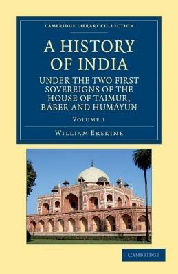 A History of India under the Two First Sovereigns of the House of Taimur, Baber and Humayun - William Erskine - cover