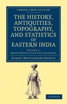 The History, Antiquities, Topography, and Statistics of Eastern India: In Relation to their Geology, Mineralogy, Botany, Agriculture, Commerce, Manufactures, Fine Arts, Population, Religion, Education, Statistics, etc. - Robert Montgomery Martin - cover