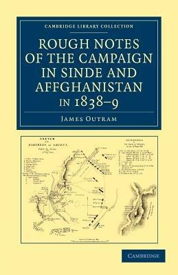Rough Notes of the Campaign in Sinde and Affghanistan, in 1838-9: Being Extracts from a Personal Journal Kept While on the Staff of the Army of the Indus - James Outram - cover