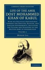 Life of the Amir Dost Mohammed Khan of Kabul: With his Political Proceedings towards the English, Russian, and Persian Governments, Including the Victory and Disasters of the British Army in Afghanistan