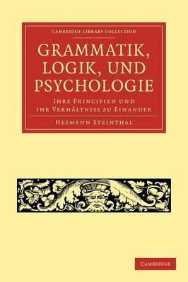 Grammatik, Logik, und Psychologie: Ihre Principien und ihr Verhaltniss zu einander - Heymann Steinthal - cover