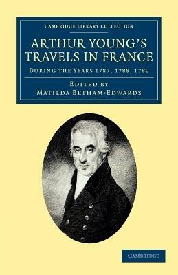 Arthur Young's Travels in France: During the Years 1787, 1788, 1789 - Arthur Young - cover