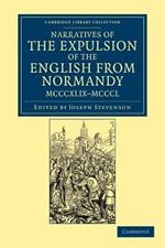 Narratives of the Expulsion of the English from Normandy, MCCCXLIX-MCCCL: Longman, Green, Longman, Roberts, and Green