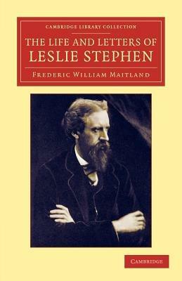 The Life and Letters of Leslie Stephen - Frederic William Maitland,Leslie Stephen - cover