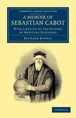 A Memoir of Sebastian Cabot: With a Review of the History of Maritime Discovery