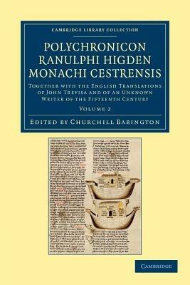 Polychronicon Ranulphi Higden, monachi Cestrensis: Together with the English Translations of John Trevisa and of an Unknown Writer of the Fifteenth Century - Ranulf Higden - cover