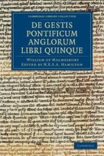 Willelmi Malmesbiriensis Monachi De gestis pontificum Anglorum libri quinque