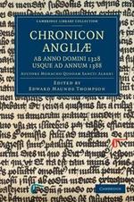 Chronicon Angliae, ab Anno Domini 1328 usque ad Annum 1388: Auctore Monacho quodam Sancti Albani