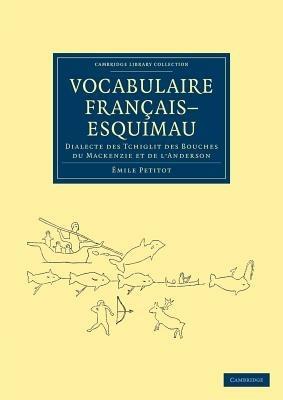 Vocabulaire Francais-Esquimau: Dialecte des Tchiglit des bouches du Mackenzie et de l'Anderson - Emile Petitot - cover