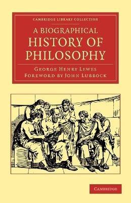 A Biographical History of Philosophy - George Henry Lewes - cover