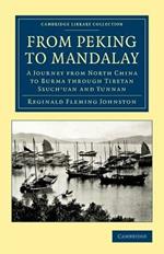 From Peking to Mandalay: A Journey from North China to Burma through Tibetan Ssuch'uan and Yunnan