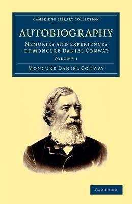 Autobiography: Memories and Experiences of Moncure Daniel Conway - Moncure Daniel Conway - cover