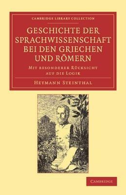 Geschichte der Sprachwissenschaft bei den Griechen und Römern: Mit besonderer Rücksicht auf die Logik - Heymann Steinthal - cover