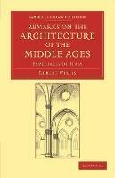 Remarks on the Architecture of the Middle Ages: Especially of Italy - Robert Willis - cover