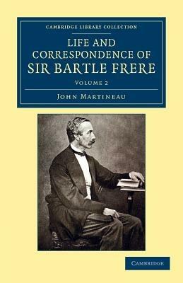 Life and Correspondence of Sir Bartle Frere, Bart., G.C.B., F.R.S., etc. - John Martineau - cover