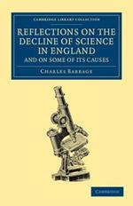 Reflections on the Decline of Science in England, and on Some of its Causes