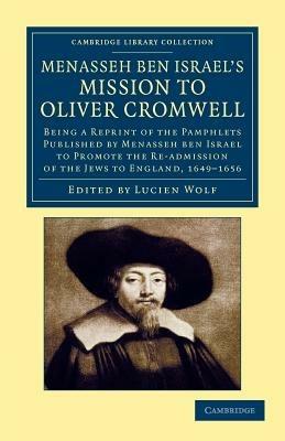 Menasseh ben Israel's Mission to Oliver Cromwell: Being a Reprint of the Pamphlets Published by Menasseh ben Israel to Promote the Re-admission of the Jews to England, 1649-1656 - Menasseh ben Israel - cover