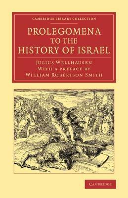 Prolegomena to the History of Israel: With a Reprint of the Article 'Israel' from the Encyclopaedia Britannica - Julius Wellhausen - cover