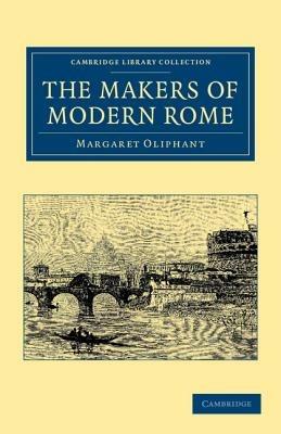 The Makers of Modern Rome: In Four Books - Margaret Oliphant - cover