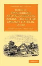 Notes of Proceedings and Occurrences, during the British Embassy to Pekin, in 1816