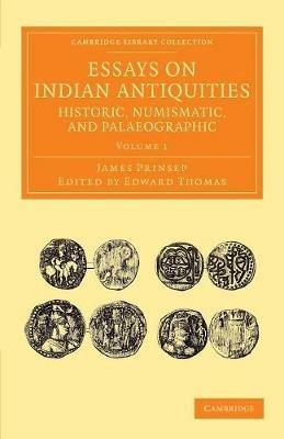 Essays on Indian Antiquities, Historic, Numismatic, and Palaeographic: To Which are Added Tables, Illustrative of Indian History, Chronology, Modern Coinages, Weights, Measures, etc. - James Prinsep - cover