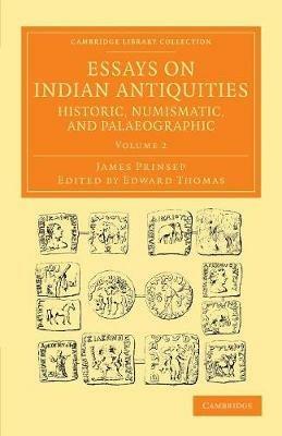 Essays on Indian Antiquities, Historic, Numismatic, and Palaeographic: To Which are Added Tables, Illustrative of Indian History, Chronology, Modern Coinages, Weights, Measures, etc. - James Prinsep - cover