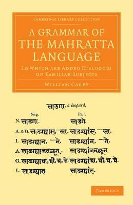 A Grammar of the Mahratta Language: To Which Are Added Dialogues on Familiar Subjects - William Carey - cover