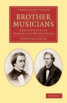 Brother Musicians: Reminiscences of Edward and Walter Bache - Constance Bache - cover