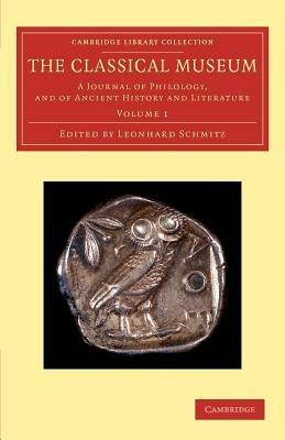 The Classical Museum: A Journal of Philology, and of Ancient History and Literature - cover