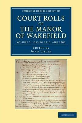 Court Rolls of the Manor of Wakefield: Volume 3, 1313 to 1316, and 1286 - cover