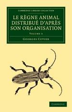 Le règne animal distribué d'après son organisation: Pour servir de base à l'histoire naturelle des animaux et d'introduction à l'anatomie comparée