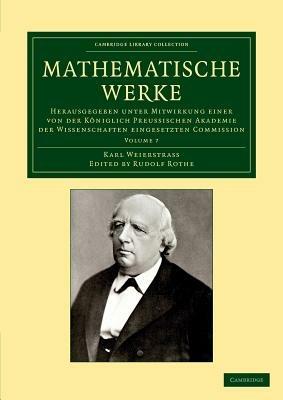 Mathematische Werke: Volume 7: Herausgegeben unter Mitwirkung einer von der koeniglich preussischen Akademie der Wissenschaften eingesetzten Commission - Karl Weierstrass - cover