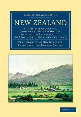New Zealand: Its Physical Geography, Geology and Natural History, with Special Reference to... the Provinces of Auckland and Nelson - Ferdinand von Hochstetter - cover