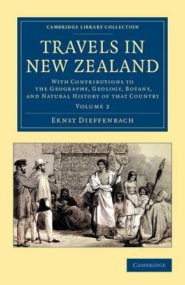 Travels in New Zealand: With Contributions to the Geography, Geology, Botany, and Natural History of that Country - Ernst Dieffenbach - cover