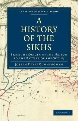 A History of the Sikhs: From the Origin of the Nation to the Battles of the Sutlej - Joseph Davey Cunningham - cover