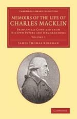 Memoirs of the Life of Charles Macklin, Esq.: Volume 2: Principally Compiled from his Own Papers and Memorandums