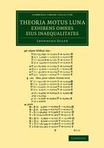 Theoria motus lunae exhibens omnes eius inaequalitates: In additamento hoc idem argumentum aliter tractatur simulque ostenditur quemadmodum motus lunae cum omnibus inaequalitatibus innumeris aliis modis repraesentari atque ad calculum revocari possit