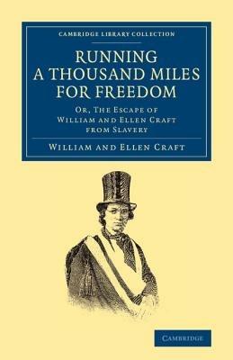 Running a Thousand Miles for Freedom: Or, The Escape of William and Ellen Craft from Slavery - William Craft,Ellen Craft - cover