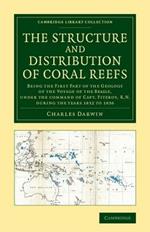The Structure and Distribution of Coral Reefs: Being the First Part of the Geology of the Voyage of the Beagle, under the Command of Capt. Fitzroy, R.N. during the Years 1832 to 1836