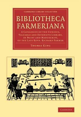 Bibliotheca Farmeriana: A Catalogue of the Curious, Valuable and Extensive Library, in Print and Manuscript, of the Late Revd Richard Farmer - Thomas King - cover