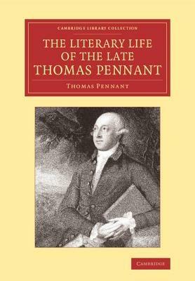 The Literary Life of the Late Thomas Pennant, Esq.: By Himself - Thomas Pennant - cover