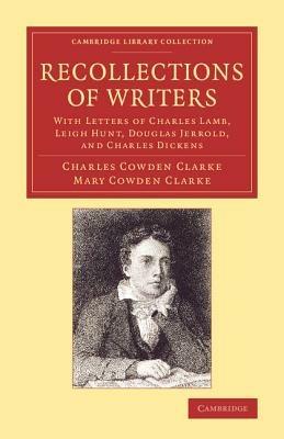 Recollections of Writers: With Letters of Charles Lamb, Leigh Hunt, Douglas Jerrold, and Charles Dickens - Charles Cowden Clarke,Mary Cowden Clarke - cover