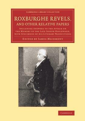 Roxburghe Revels, and Other Relative Papers: Including Answers to the Attack on the Memory of the Late Joseph Haslewood, with Specimens of his Literary Productions - cover