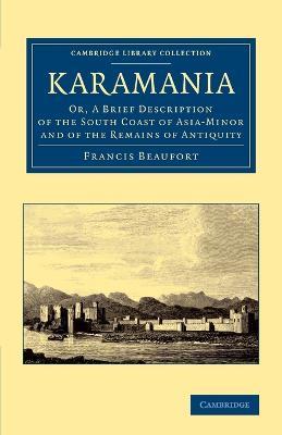 Karamania: Or, A Brief Description of the South Coast of Asia-Minor and of the Remains of Antiquity - Francis Beaufort - cover