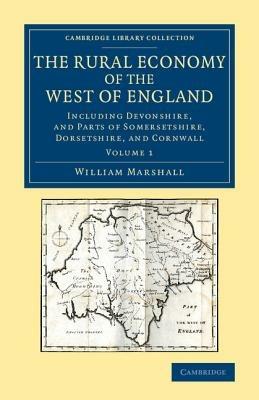 The Rural Economy of the West of England: Volume 1: Including Devonshire, and Parts of Somersetshire, Dorsetshire, and Cornwall - William Marshall - cover