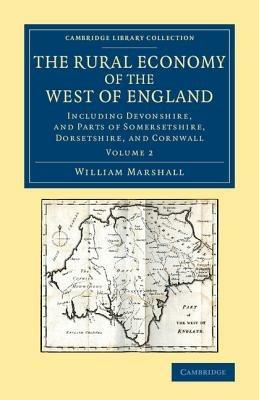 The Rural Economy of the West of England: Volume 2: Including Devonshire, and Parts of Somersetshire, Dorsetshire, and Cornwall - William Marshall - cover