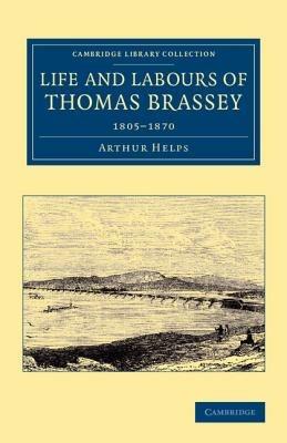 Life and Labours of Thomas Brassey: 1805-1870 - Arthur Helps - cover