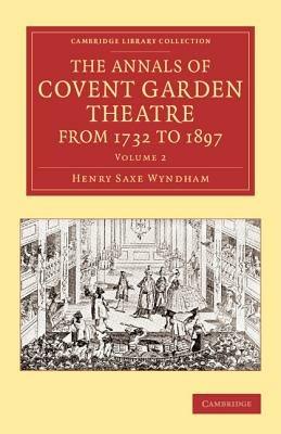 The Annals of Covent Garden Theatre from 1732 to 1897 - Henry Saxe Wyndham - cover