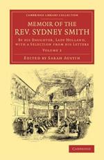Memoir of the Rev. Sydney Smith: By his Daughter, Lady Holland, with a Selection from his Letters