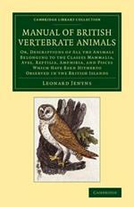 A Manual of British Vertebrate Animals: Or, Descriptions of All the Animals Belonging to the Classes Mammalia, Aves, Reptilia, Amphibia, and Pisces Which Have Been Hitherto Observed in the British Islands